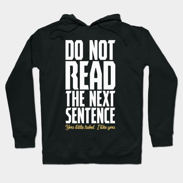 Do Not Read The Next Sentence You Little Rebel Hoodie by DanielLiamGill